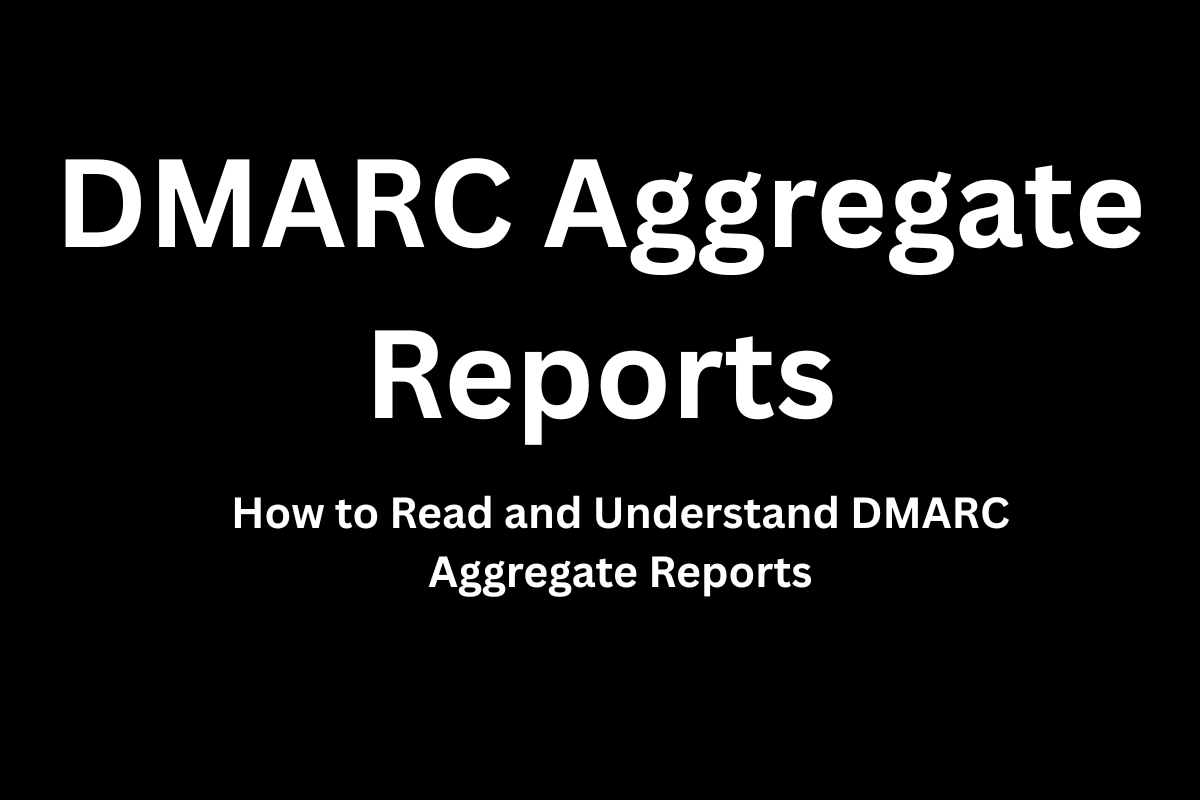 Read more about the article How to Read and Understand DMARC Aggregate Reports